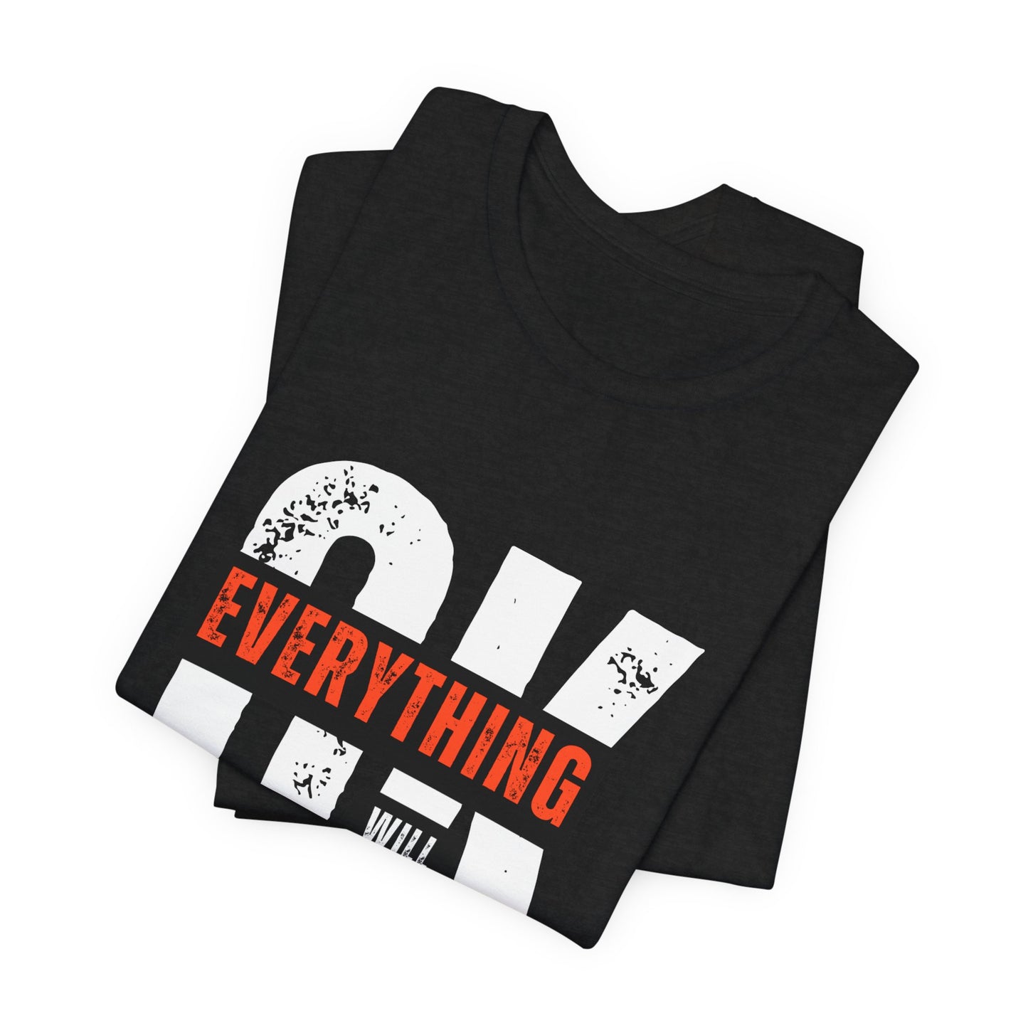 Be Legendary "Everything OK" Motivational Short Sleeve Tee - "Everything Will Be"