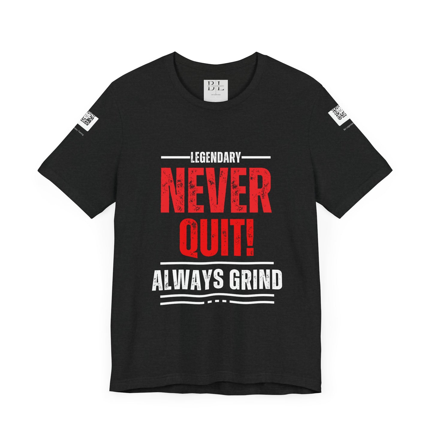 Be Legendary "Never Quit" Unisex Tee - Motivational Short Sleeve Shirt