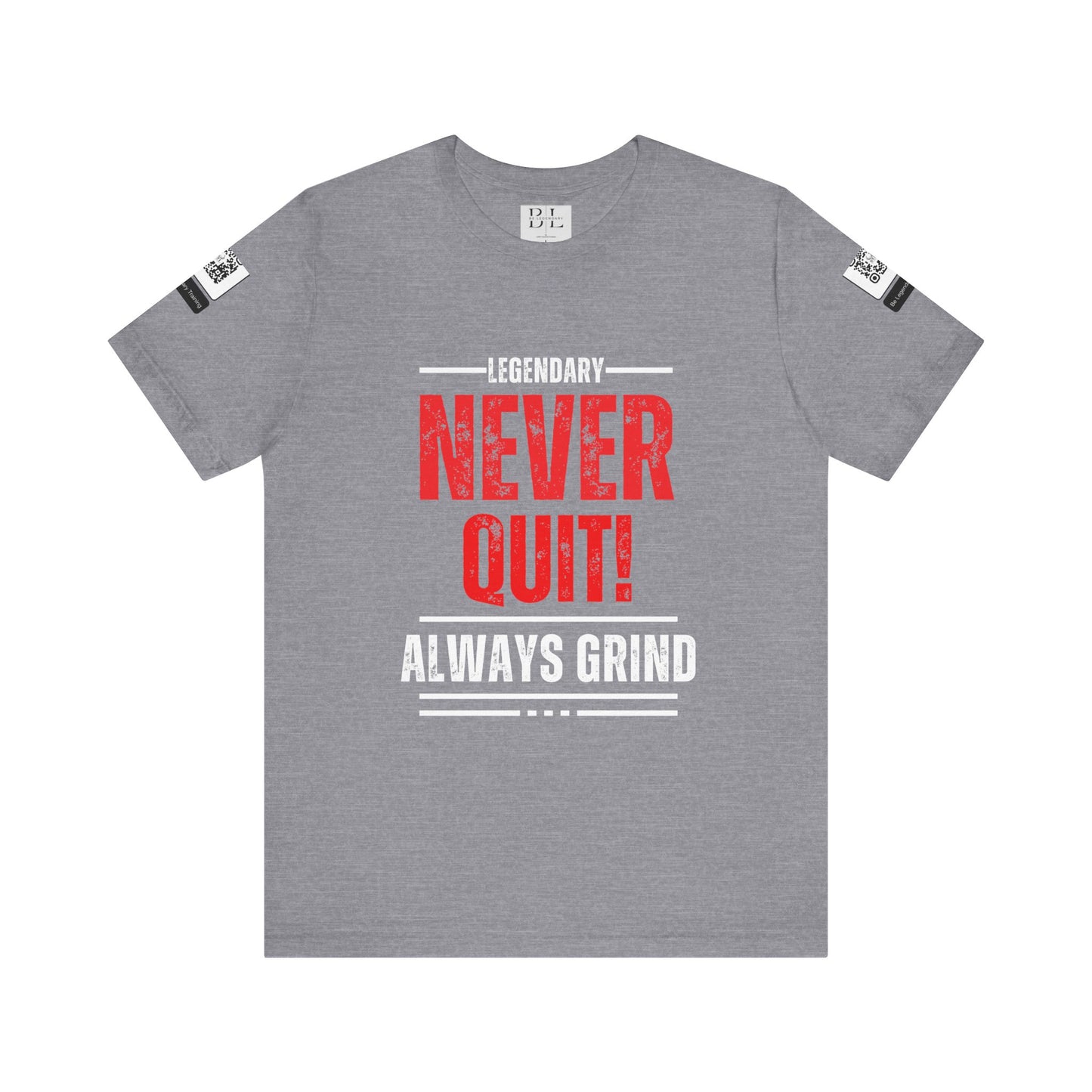 Be Legendary "Never Quit" Unisex Tee - Motivational Short Sleeve Shirt