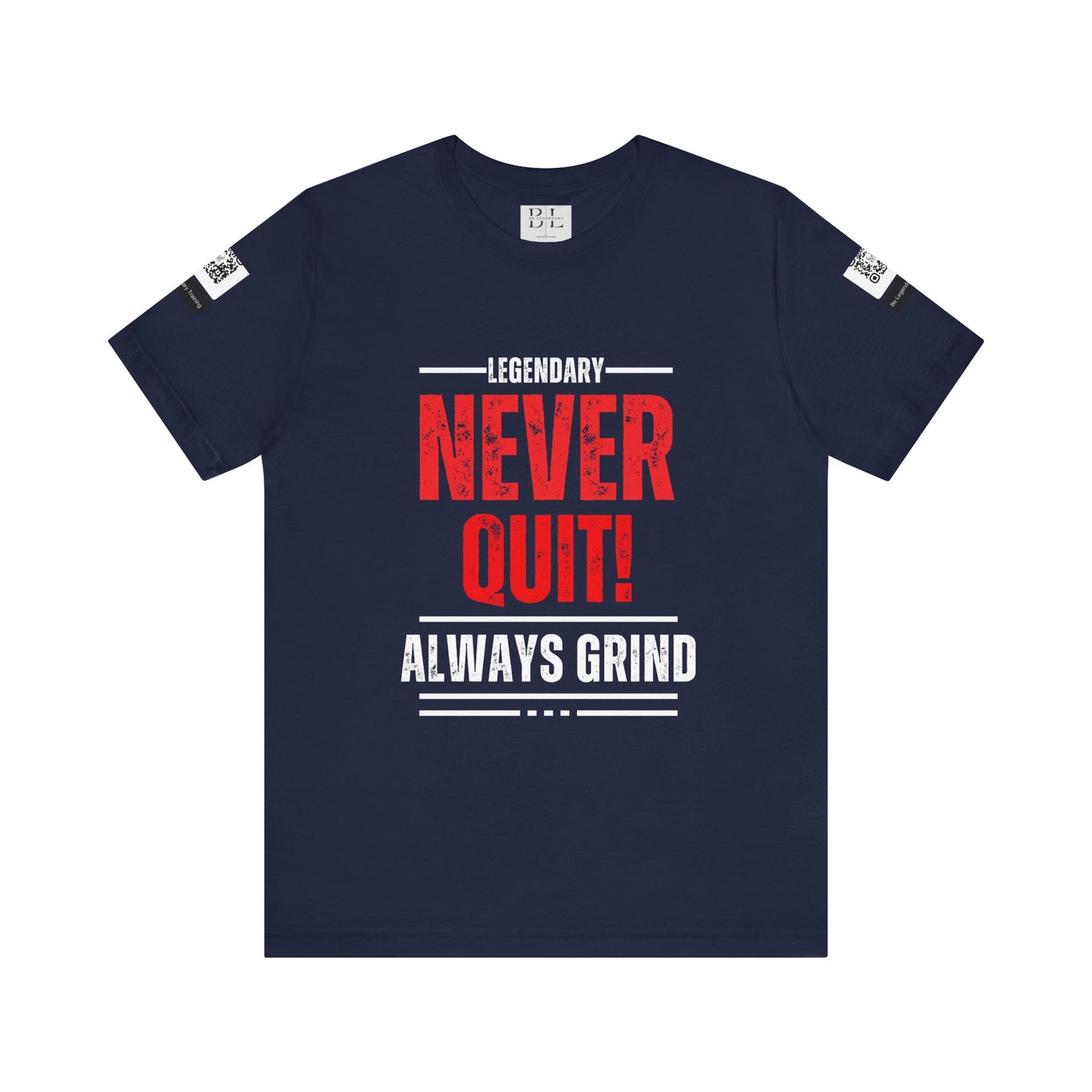 Be Legendary "Never Quit" Unisex Tee - Motivational Short Sleeve Shirt