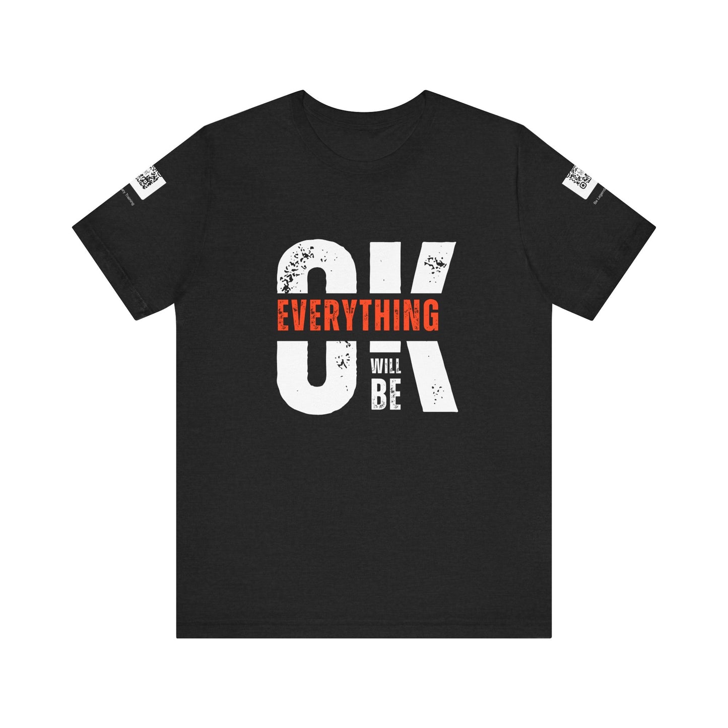 Be Legendary "Everything OK" Motivational Short Sleeve Tee - "Everything Will Be"