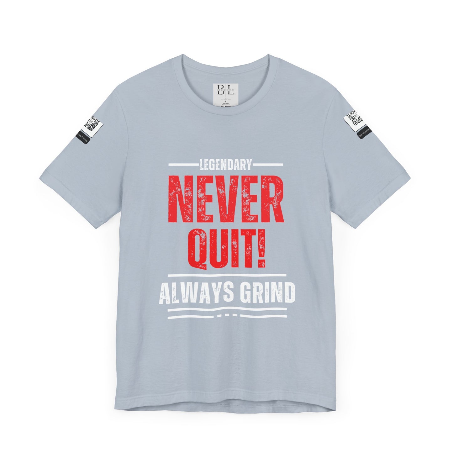 Be Legendary "Never Quit" Unisex Tee - Motivational Short Sleeve Shirt