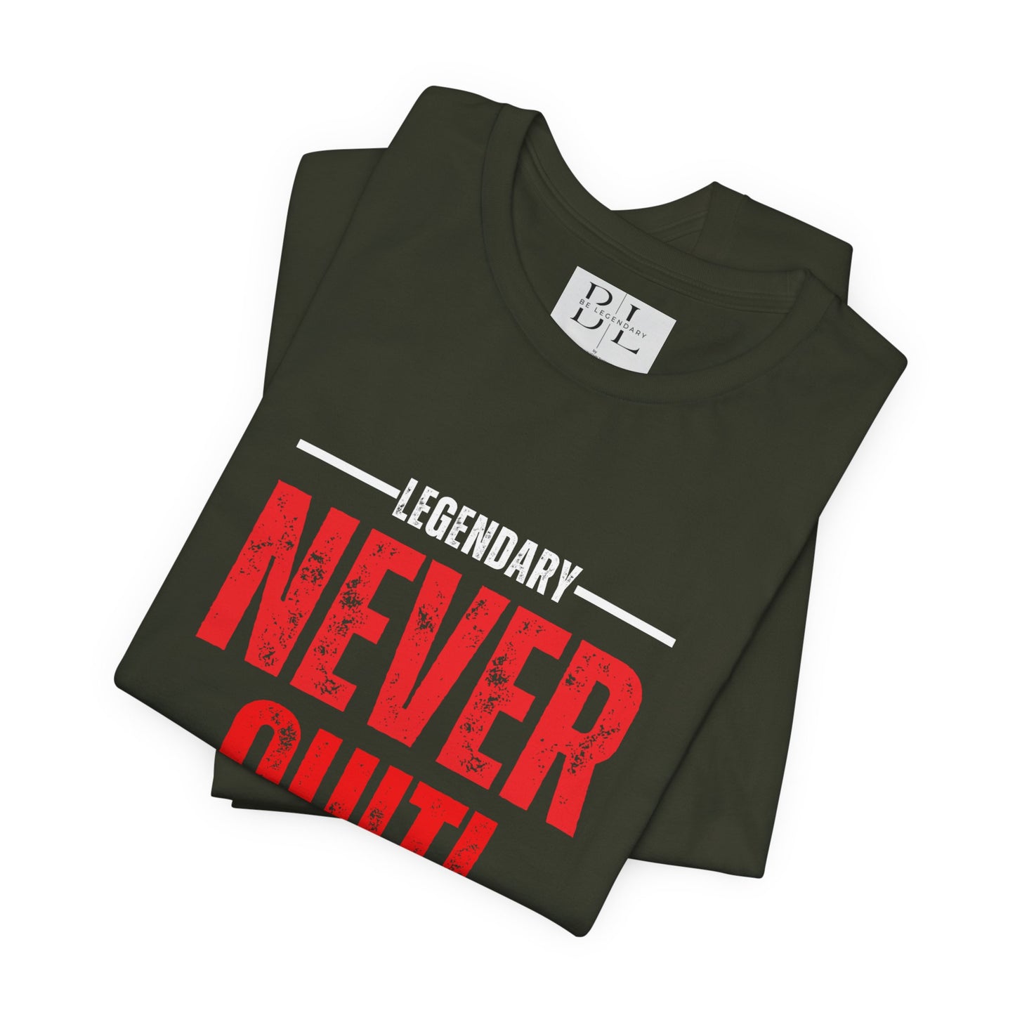 Be Legendary "Never Quit" Unisex Tee - Motivational Short Sleeve Shirt