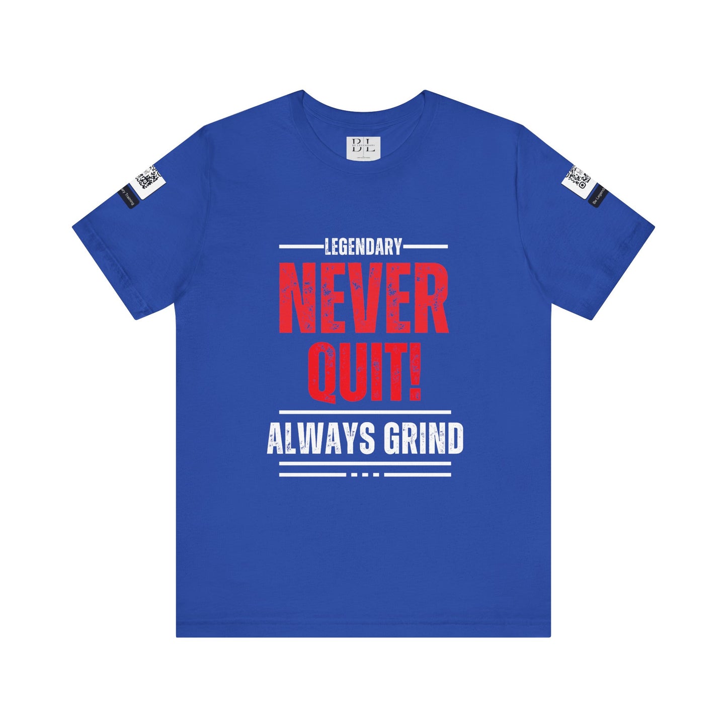 Be Legendary "Never Quit" Unisex Tee - Motivational Short Sleeve Shirt