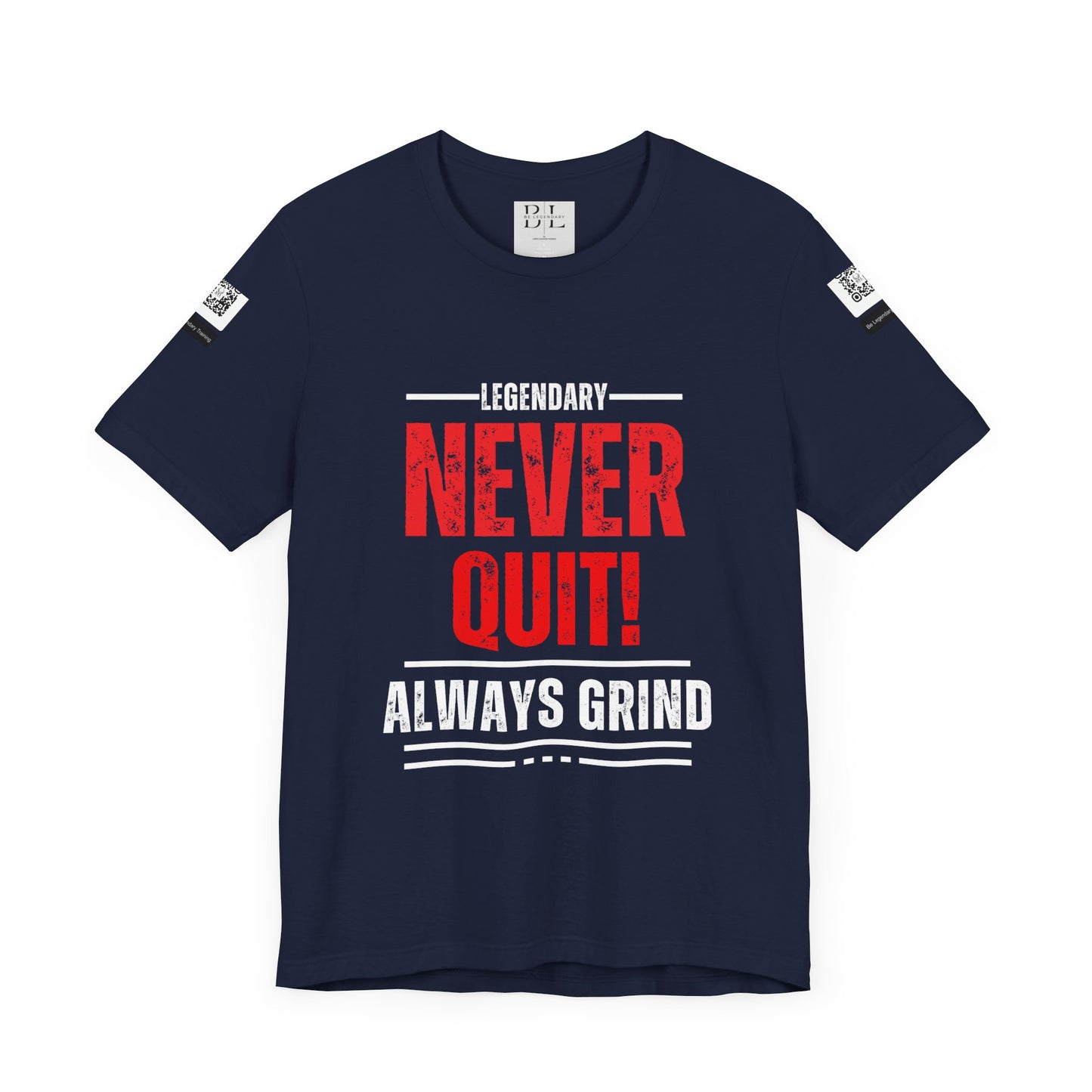 Be Legendary "Never Quit" Unisex Tee - Motivational Short Sleeve Shirt