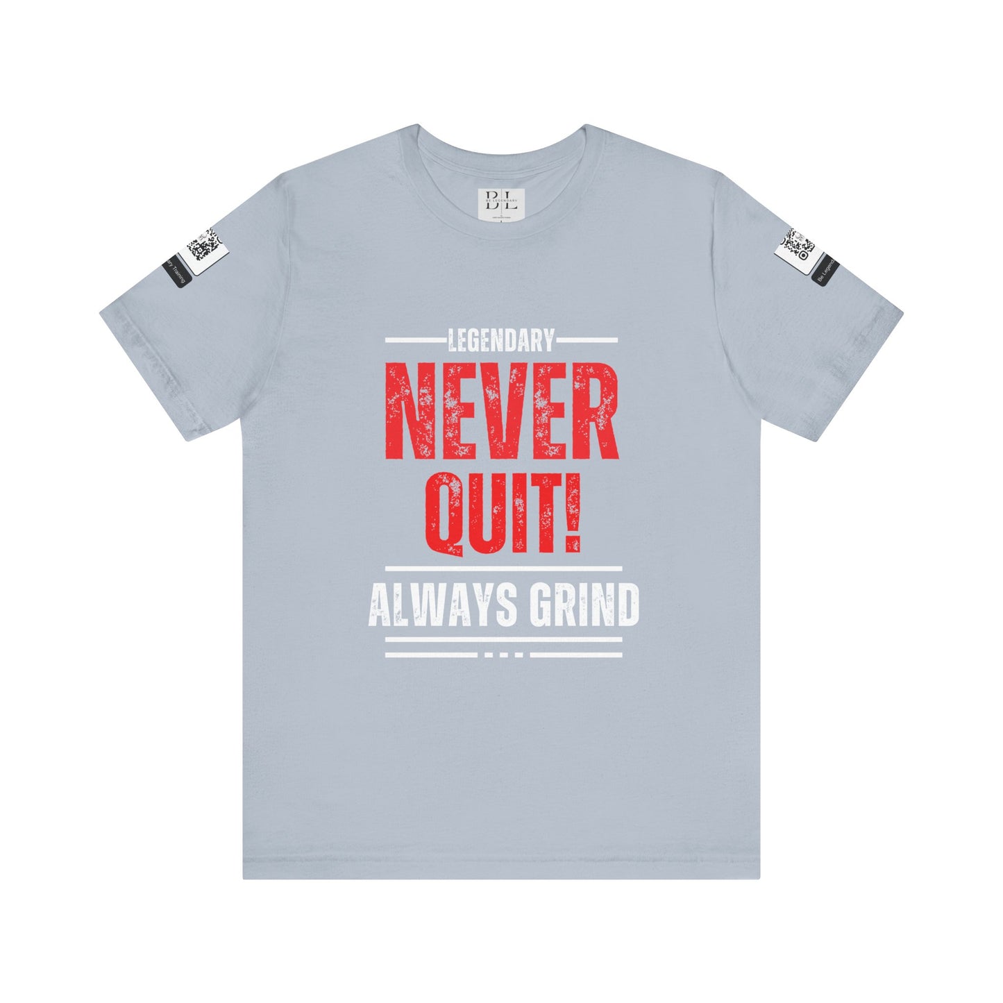 Be Legendary "Never Quit" Unisex Tee - Motivational Short Sleeve Shirt