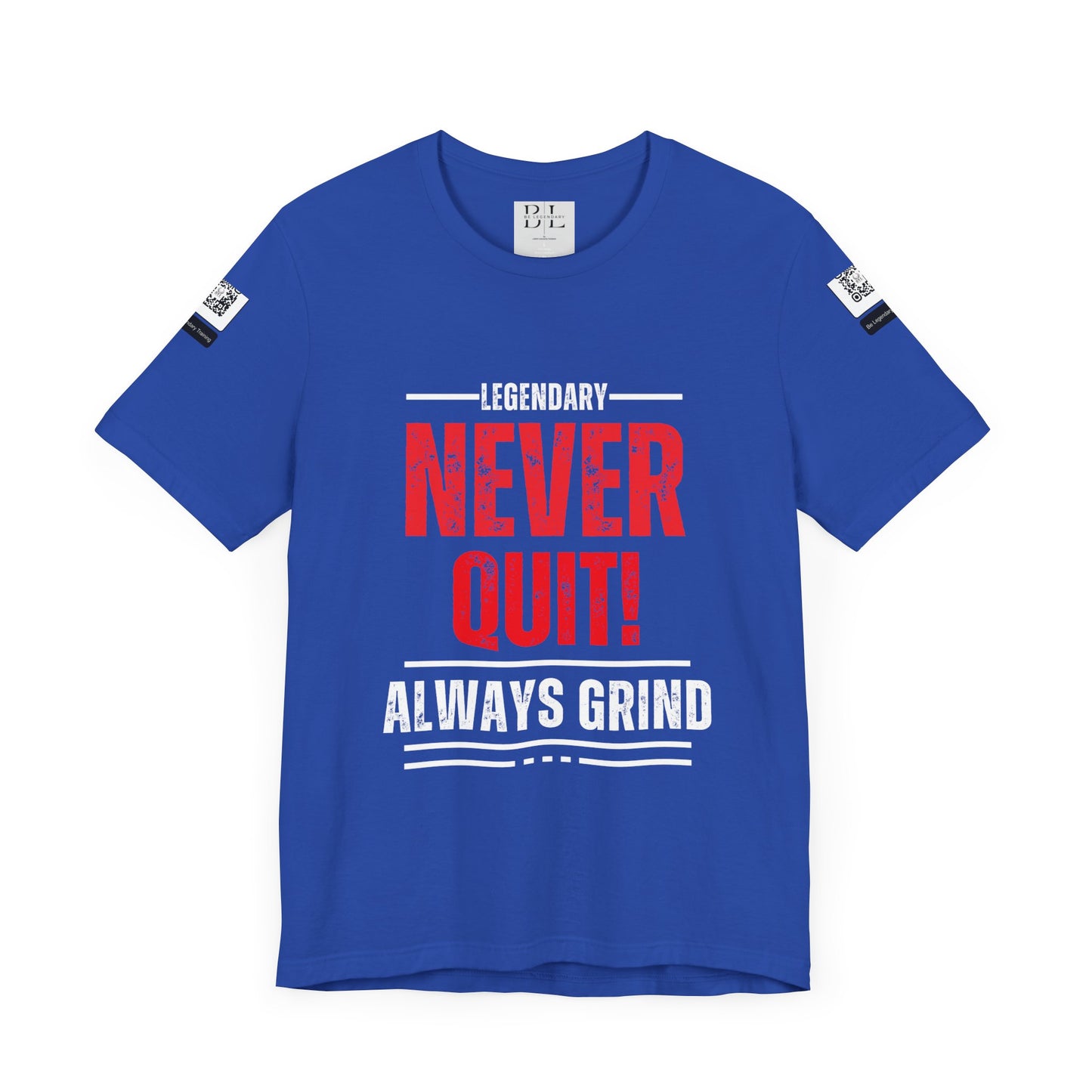 Be Legendary "Never Quit" Unisex Tee - Motivational Short Sleeve Shirt