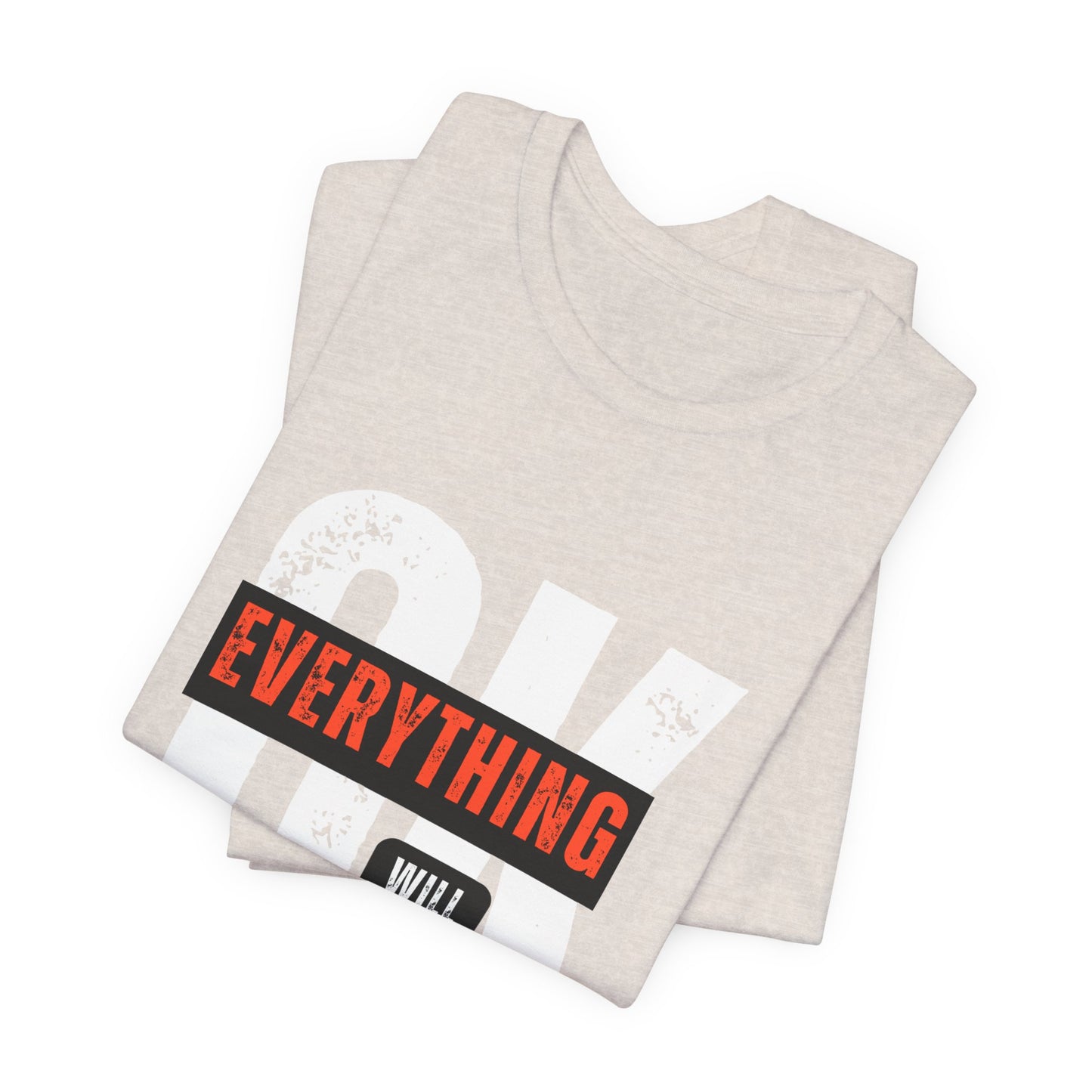 Be Legendary "Everything OK" Motivational Short Sleeve Tee - "Everything Will Be"