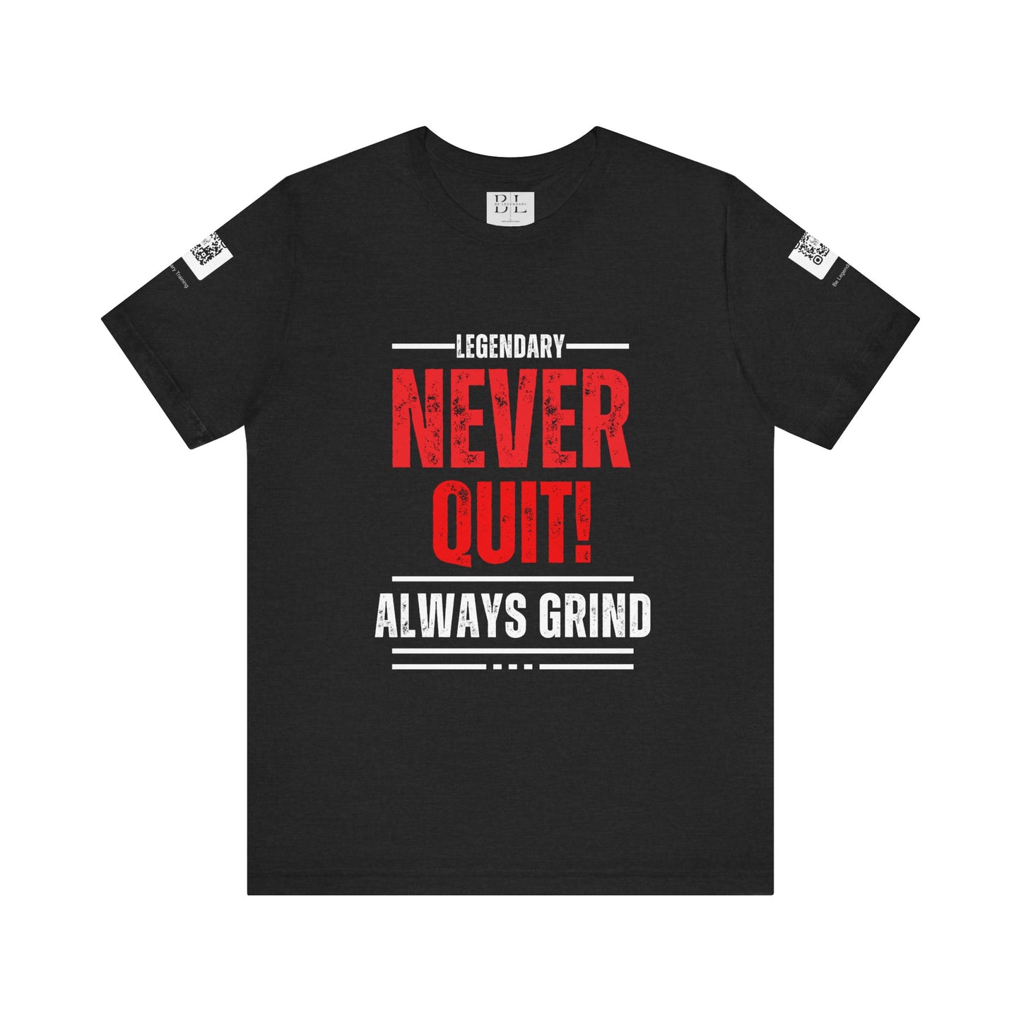 Be Legendary "Never Quit" Unisex Tee - Motivational Short Sleeve Shirt