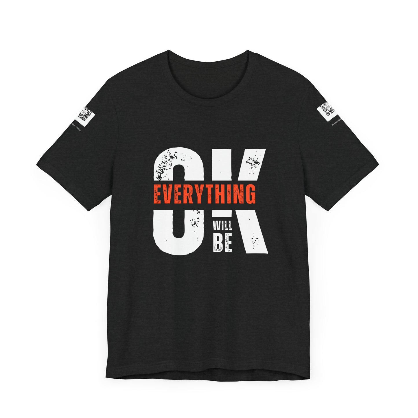 Be Legendary "Everything OK" Motivational Short Sleeve Tee - "Everything Will Be"