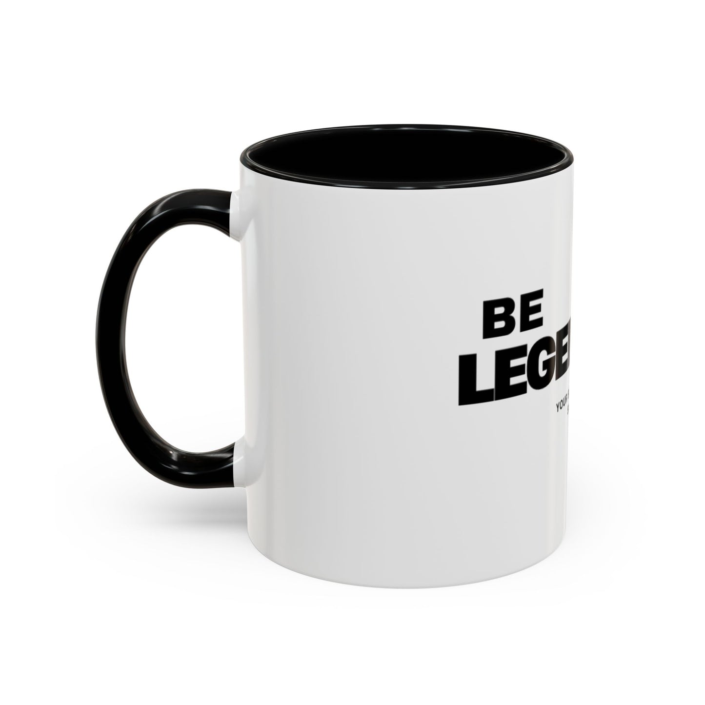 Be Legendary Coffee Mug - Inspirational 11oz & 15oz Accent Mug