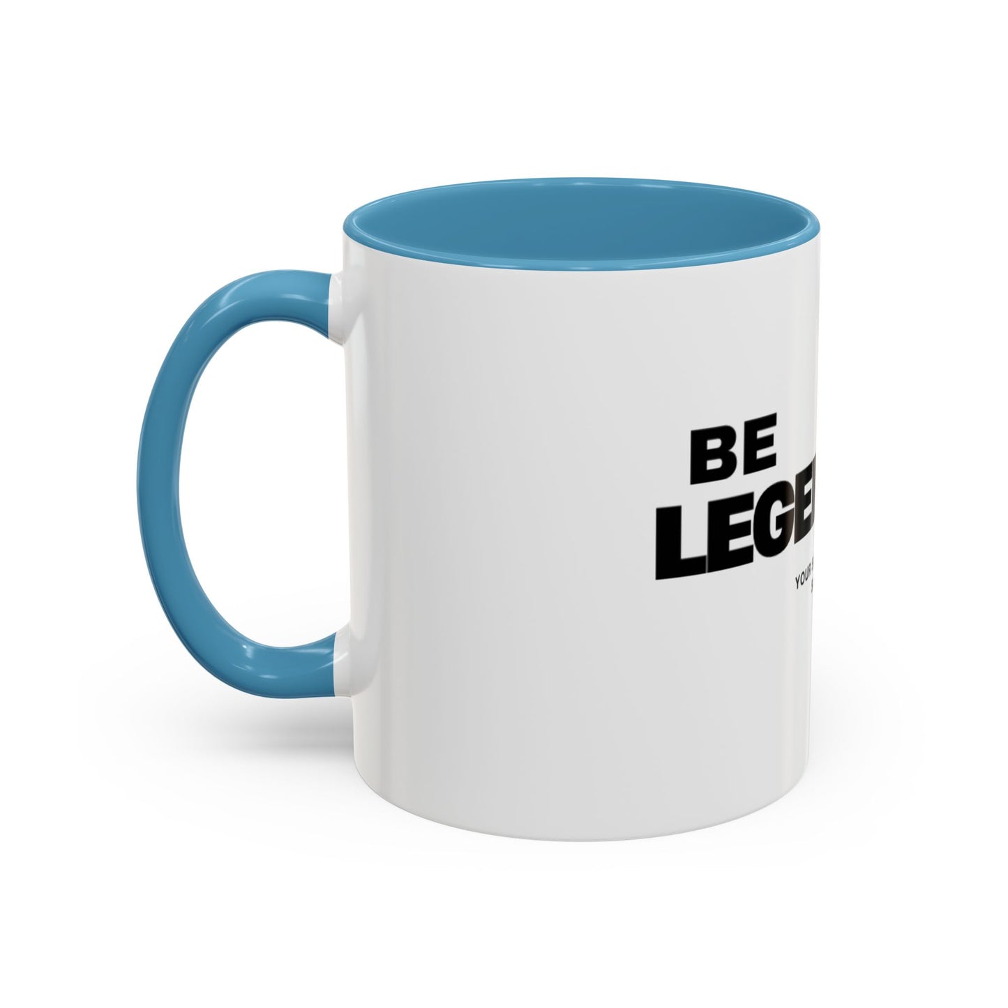Be Legendary Coffee Mug - Inspirational 11oz & 15oz Accent Mug
