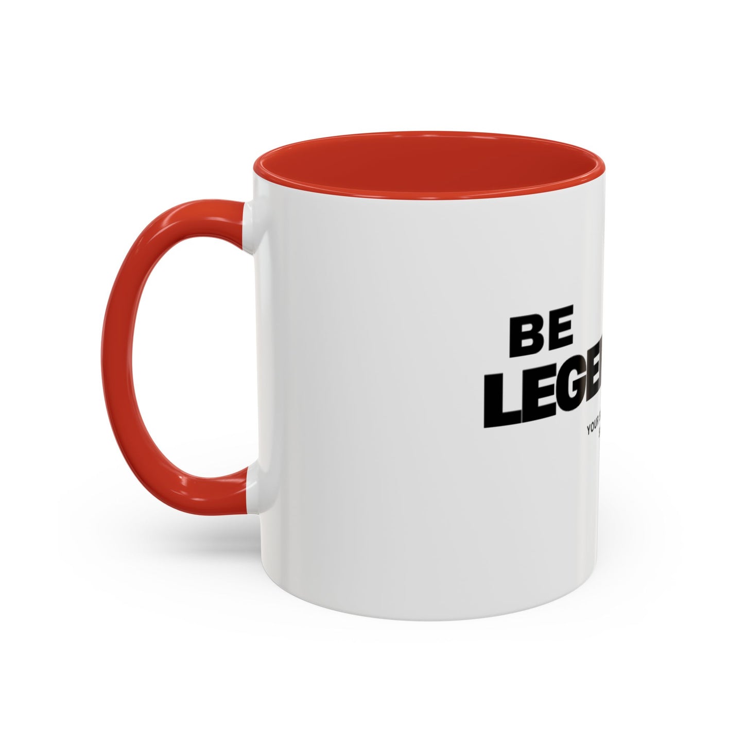 Be Legendary Coffee Mug - Inspirational 11oz & 15oz Accent Mug