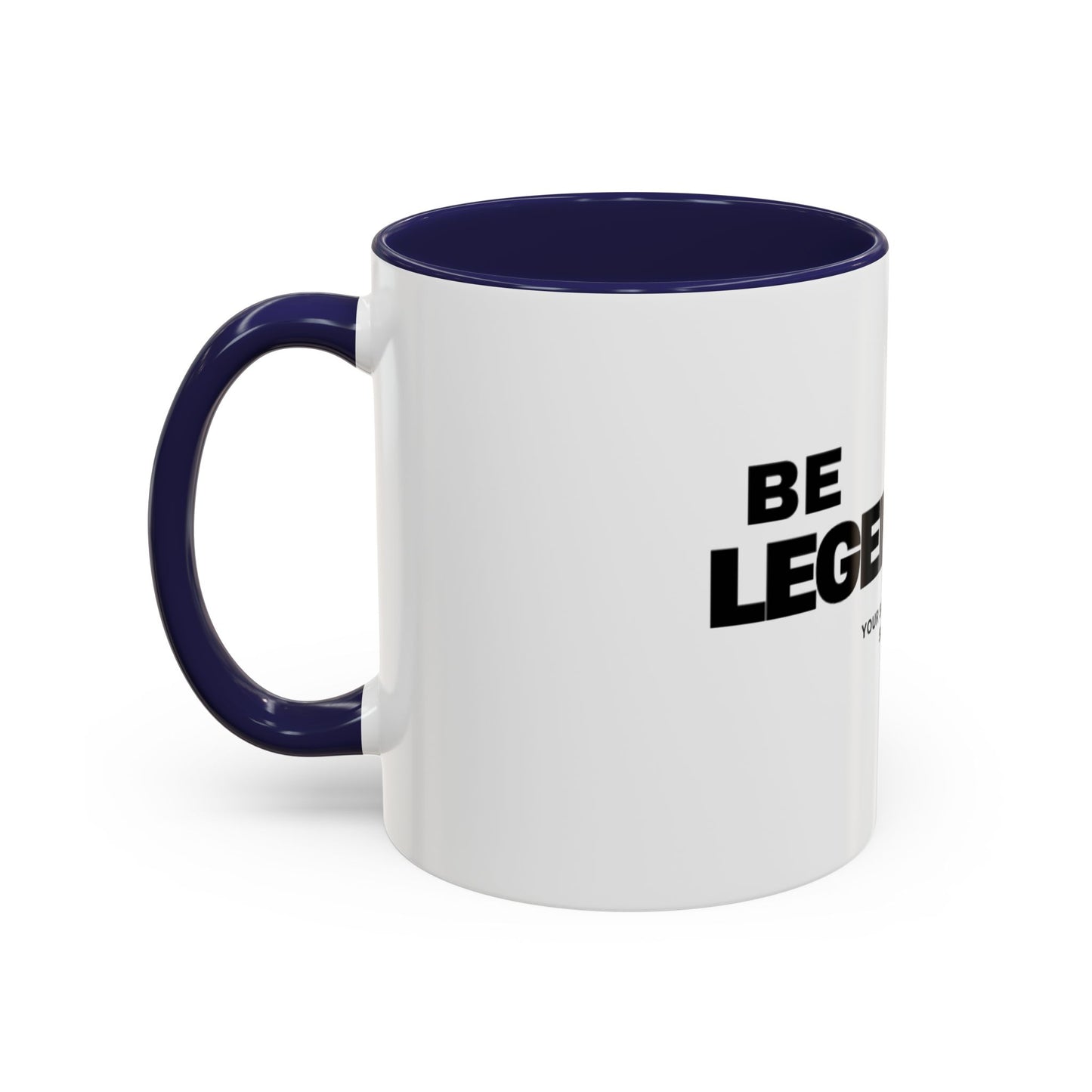 Be Legendary Coffee Mug - Inspirational 11oz & 15oz Accent Mug